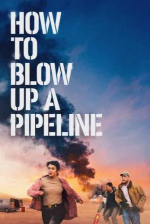 بوستر فيلم How to Blow Up a Pipeline 2023 مترجم (2023)