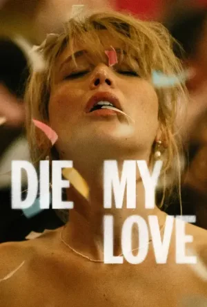 بوستر مشاهدة فيلم Die My Love 2025 مترجم (2025)